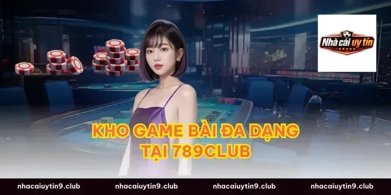Kho Game Bài Đa Dạng Tại 789Club