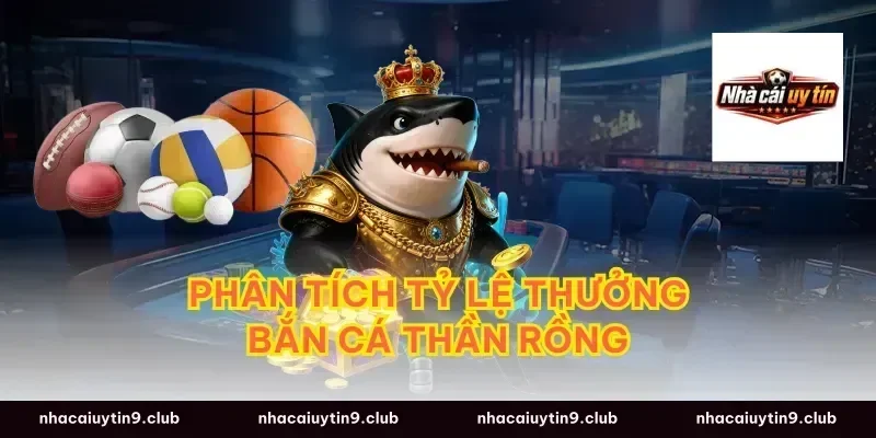 Phân tích tỷ lệ thưởng bắn cá thần rồng
