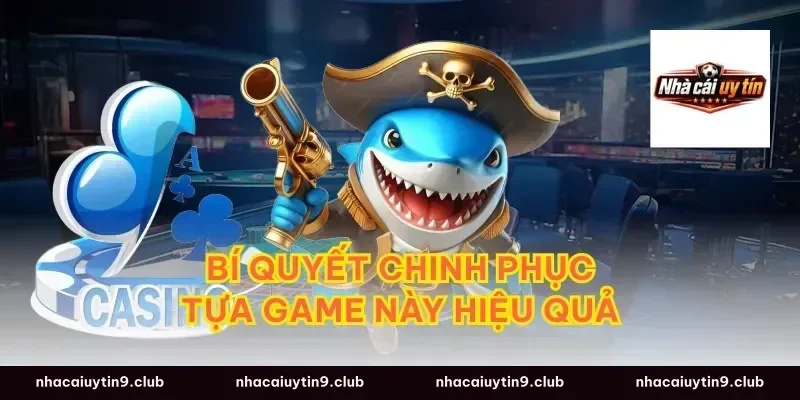 Bí quyết chinh phục tựa game này hiệu quả