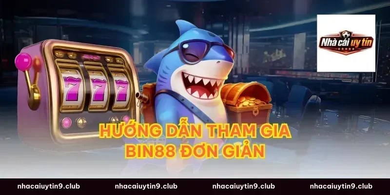 Hướng Dẫn Tham Gia Bin88 Đơn Giản