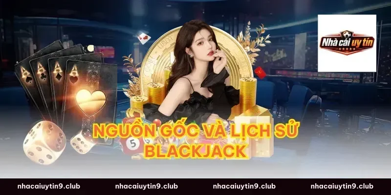Nguồn Gốc Và Lịch Sử Blackjack