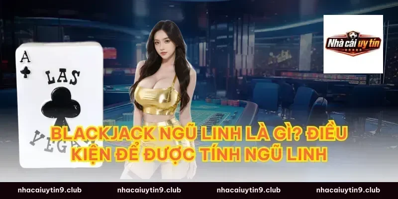 Blackjack ngũ linh là gì? Điều kiện để được tính ngũ linh