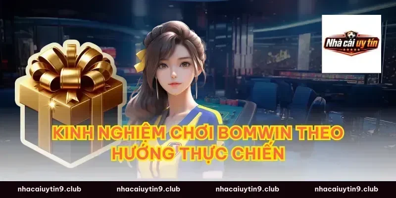 Kinh nghiệm chơi bomwin theo hướng thực chiến