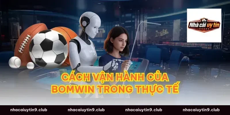 Cách vận hành của bomwin trong thực tế