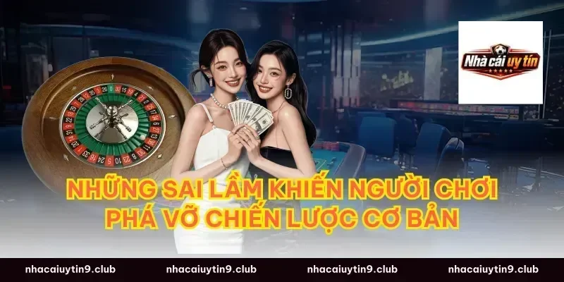 Những sai lầm khiến người chơi phá vỡ chiến lược cơ bản
