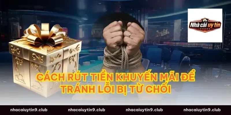 cách rút tiền khuyến mãi để tránh lỗi bị từ chối