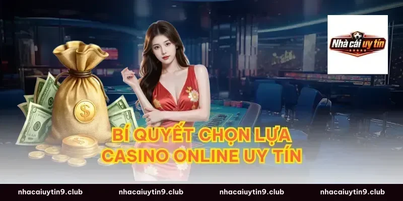 Bí quyết chọn lựa casino online uy tín
