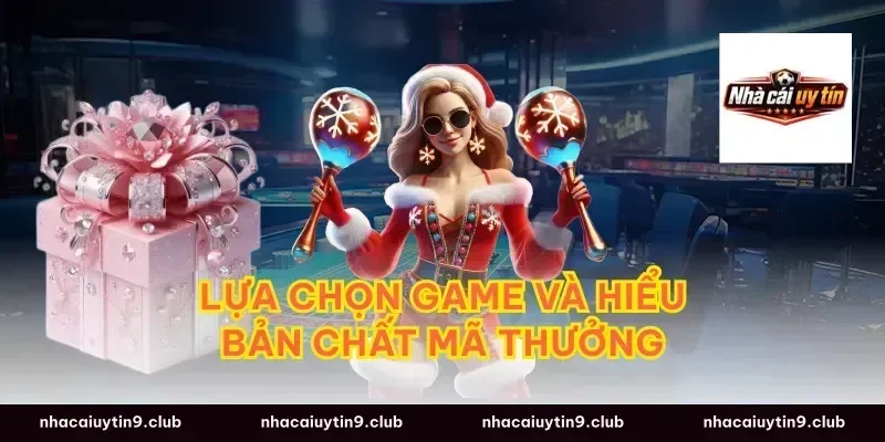 Lựa chọn game và hiểu bản chất mã thưởng