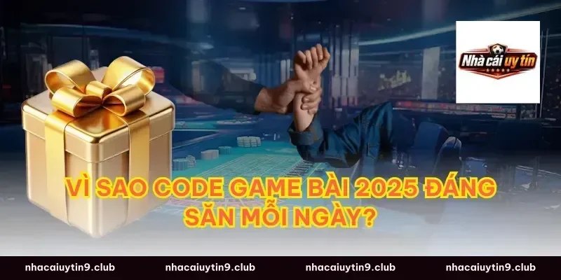 Vì sao code game bài 2025 đáng săn mỗi ngày?