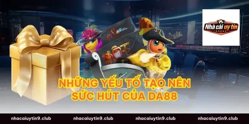 Những yếu tố tạo nên sức hút của Da88