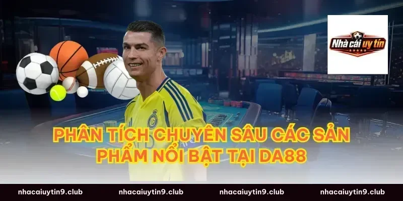 Phân tích chuyên sâu các sản phẩm nổi bật tại Da88
