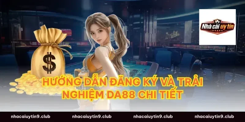 Hướng dẫn đăng ký và trải nghiệm Da88 chi tiết
