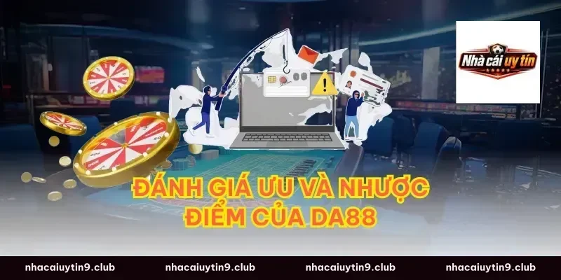Đánh giá ưu và nhược điểm của Da88