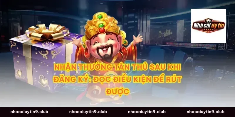 Nhận thưởng tân thủ sau khi đăng ký: đọc điều kiện để rút được