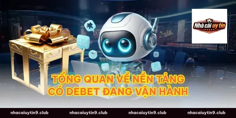 Tổng Quan Về Nền Tảng Có Debet Đang Vận Hành