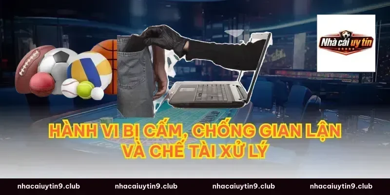Hành vi bị cấm, chống gian lận và chế tài xử lý