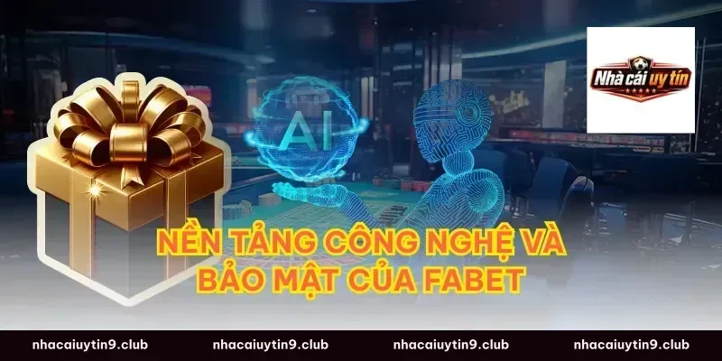 Nền tảng công nghệ và bảo mật của fabet