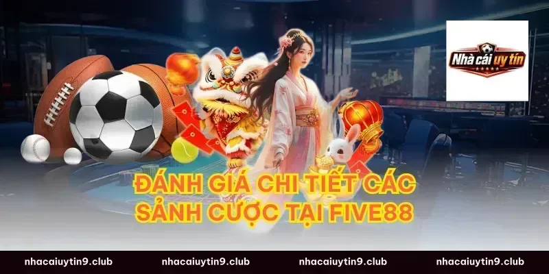 Đánh Giá Chi Tiết Các Sảnh Cược Tại Five88