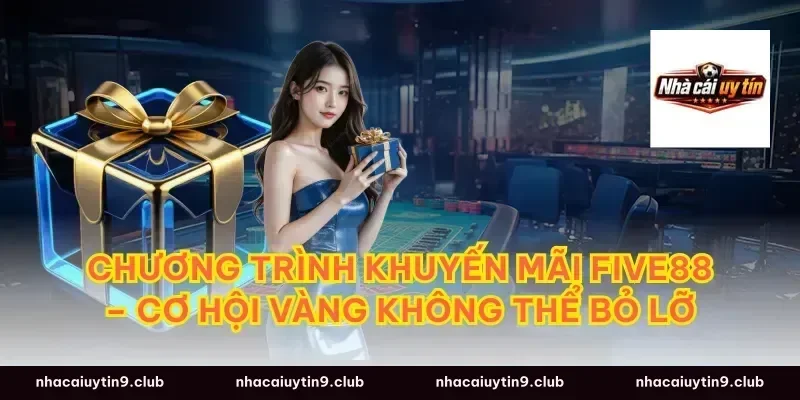 Chương Trình Khuyến Mãi Five88 – Cơ Hội Vàng Không Thể Bỏ Lỡ