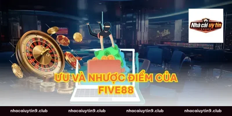 Ưu và Nhược Điểm của Five88