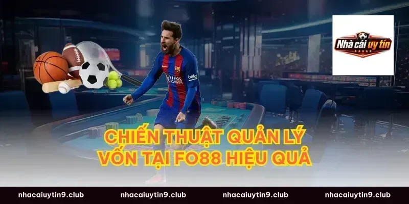 Chiến thuật quản lý vốn tại fo88 hiệu quả