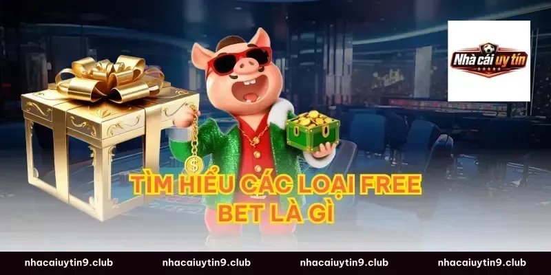 Tìm hiểu các loại free bet là gì