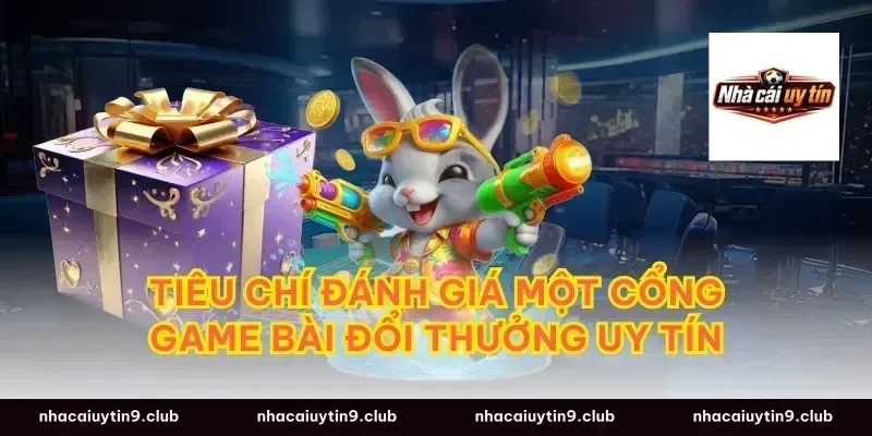 Tiêu Chí Đánh Giá Một Cổng Game Bài Đổi Thưởng Uy Tín