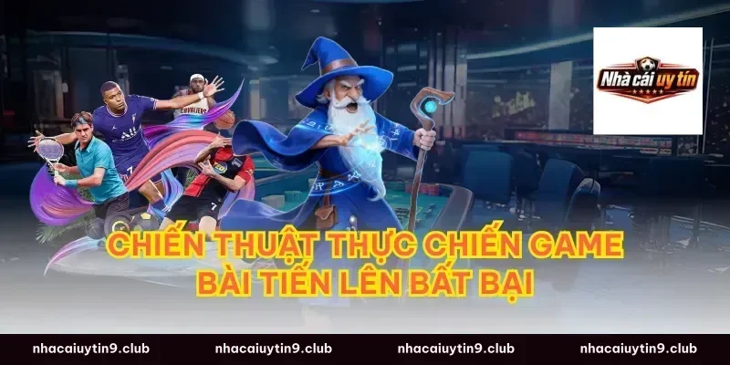 Chiến thuật thực chiến game bài tiến lên bất bại
