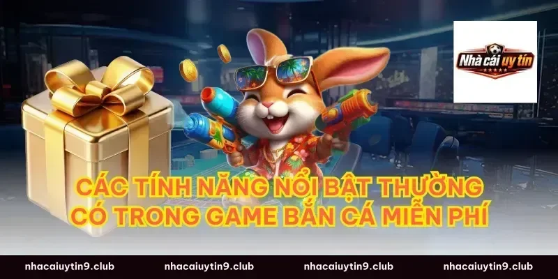 Các tính năng nổi bật thường có trong game bắn cá miễn phí