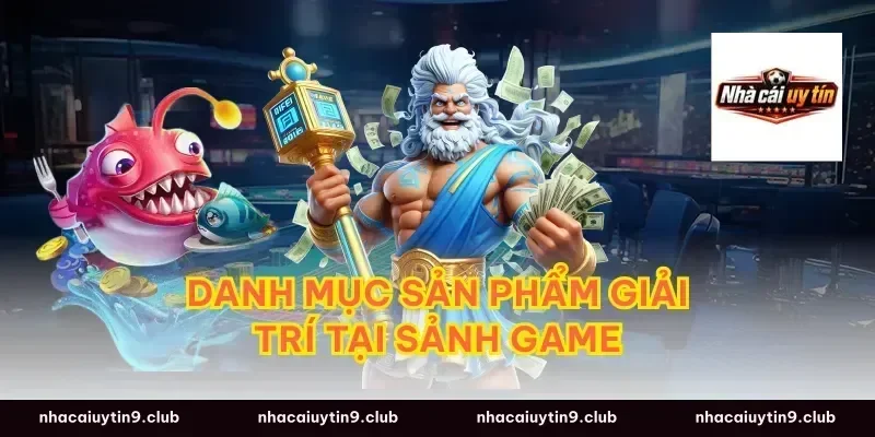 Danh Mục Sản Phẩm Giải Trí Tại Sảnh Game