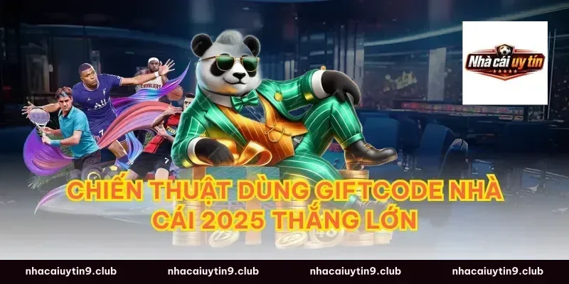 Chiến thuật dùng giftcode nhà cái 2025 thắng lớn