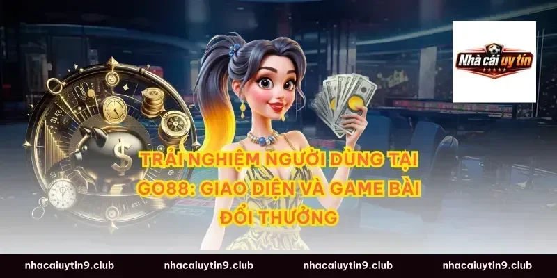 Trải nghiệm người dùng tại Go88: Giao diện và Game bài đổi thưởng