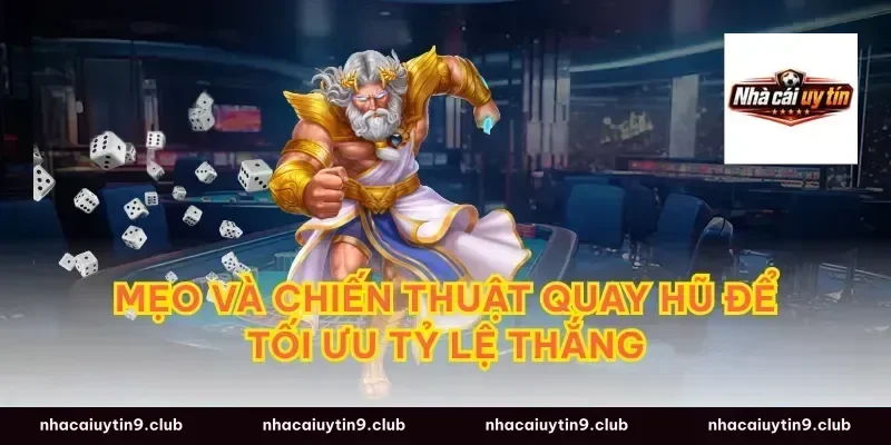 Mẹo và chiến thuật quay hũ để tối ưu tỷ lệ thắng