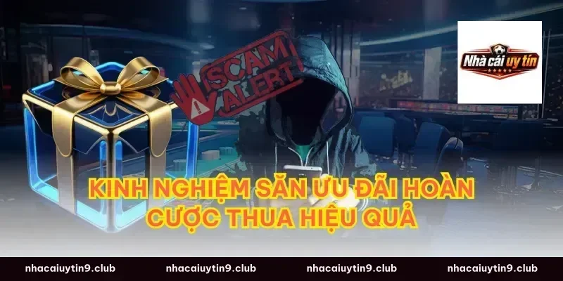 Kinh nghiệm săn ưu đãi hoàn cược thua hiệu quả