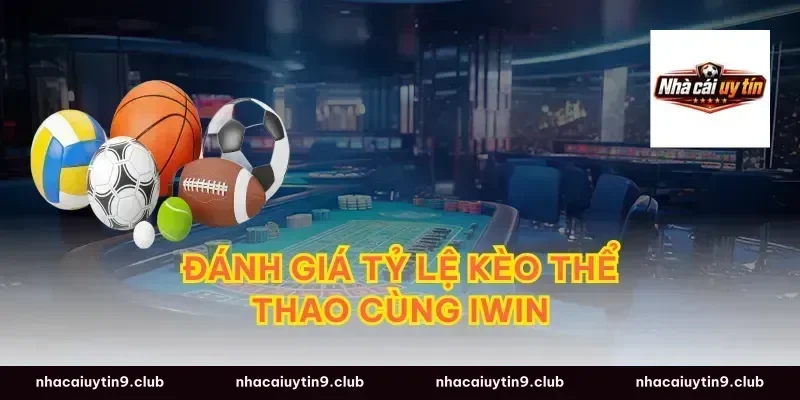 Đánh giá tỷ lệ kèo thể thao cùng iwin
