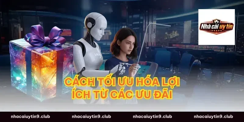 Cách Tối Ưu Hóa Lợi Ích Từ Các Ưu Đãi