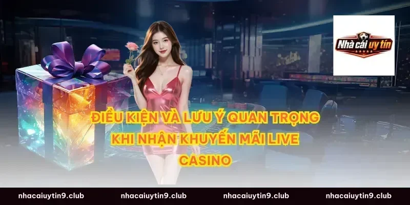 Điều kiện và lưu ý quan trọng khi nhận khuyến mãi live casino