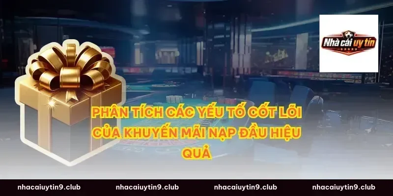 Phân Tích Các Yếu Tố Cốt Lõi Của Khuyến Mãi Nạp Đầu Hiệu Quả