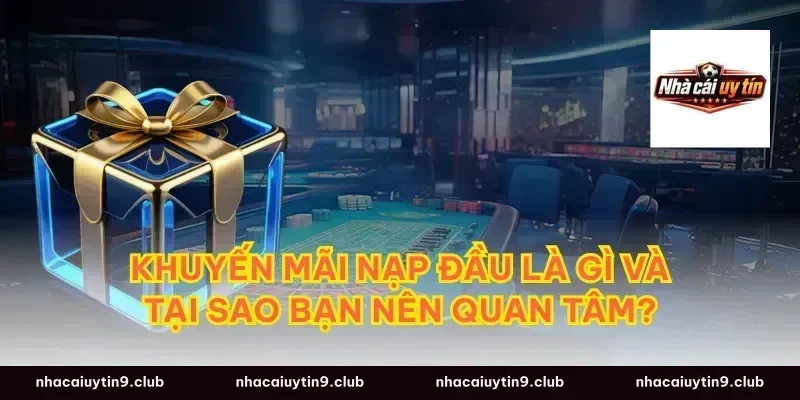 Khuyến Mãi Nạp Đầu Là Gì Và Tại Sao Bạn Nên Quan Tâm?
