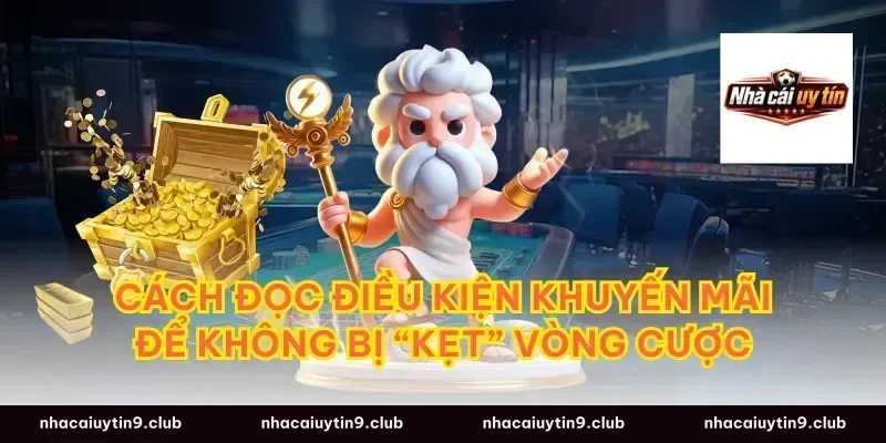 Cách đọc điều kiện khuyến mãi để không bị “kẹt” vòng cược