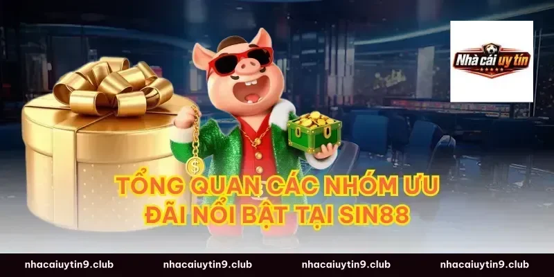 Tổng quan các nhóm ưu đãi nổi bật tại Sin88