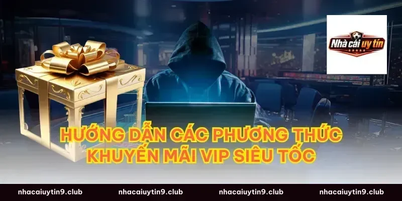 Hướng dẫn các phương thức khuyến mãi VIP siêu tốc