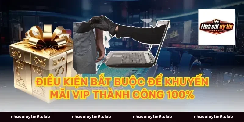 Điều kiện bắt buộc để khuyến mãi VIP thành công 100%