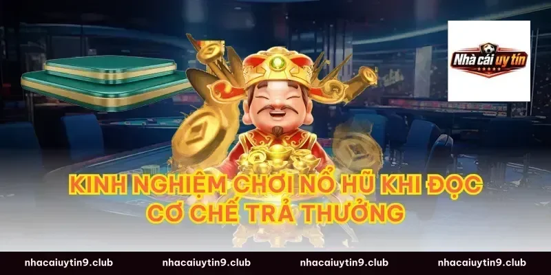 kinh nghiệm chơi nổ hũ khi đọc cơ chế trả thưởng
