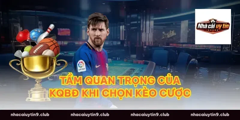 Tầm quan trọng của kqbđ khi chọn kèo cược