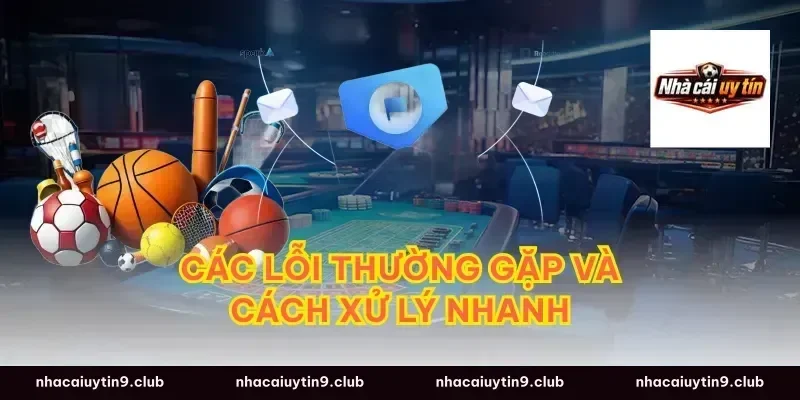 Các Lỗi Thường Gặp Và Cách Xử Lý Nhanh