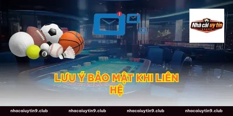 Lưu Ý Bảo Mật Khi Liên Hệ