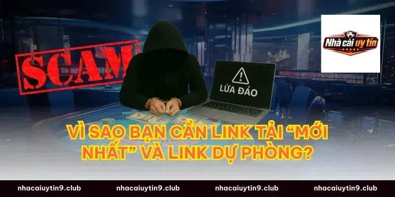 Vì sao bạn cần link tải “mới nhất” và link dự phòng?