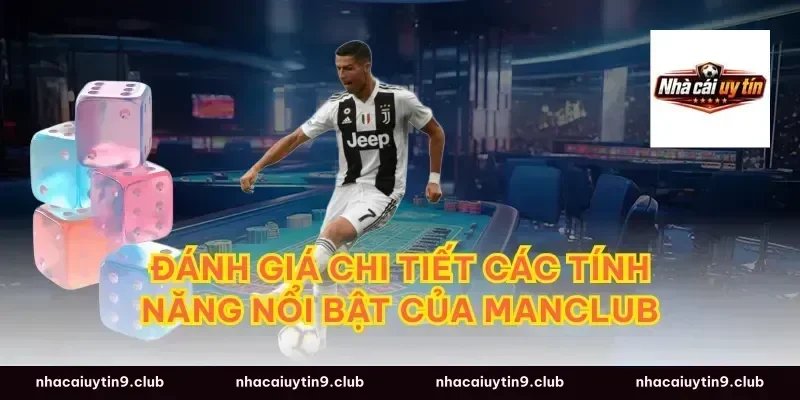 Đánh giá chi tiết các tính năng nổi bật của Manclub