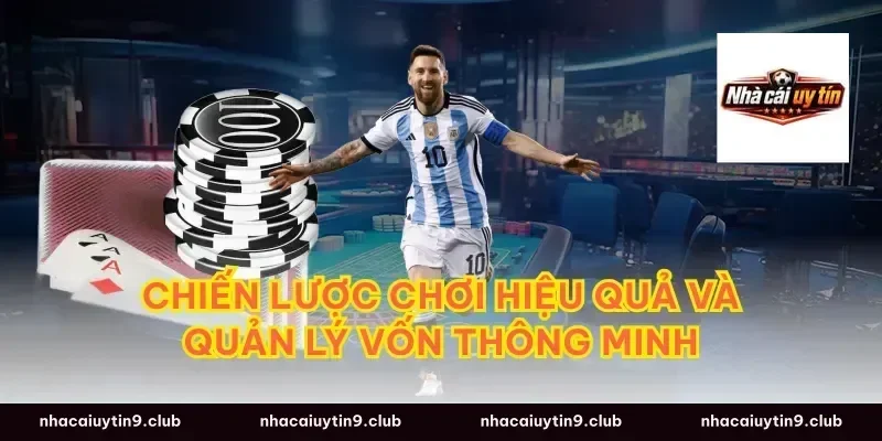 Chiến lược chơi hiệu quả và quản lý vốn thông minh